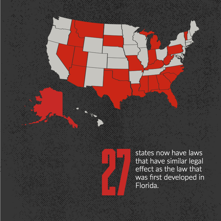 27 states now have laws that have similar legal effect as the law that was first developed in Florida.